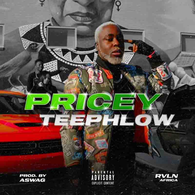 Teephlow - Pricey (Produced by A-Swag) - Ghana MP3
