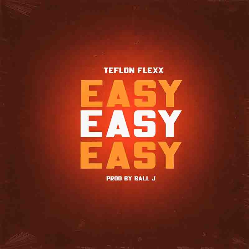 Teflon Flexx - Easy (Produced by Ball J)