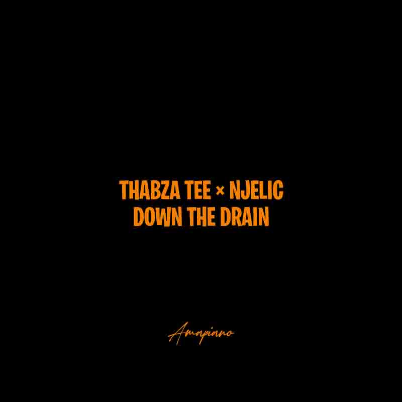 Thabza Tee × Njelic - Down The Drain (Amapiano MP3)