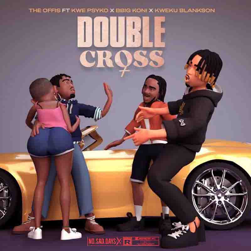 The Offis - Double Cross ft Kwe Psyko, Bbig Koni, Kweku Blankson