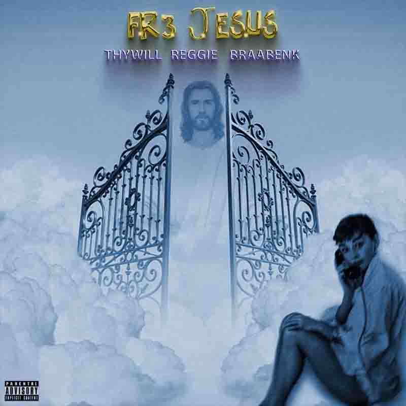 Thywill Fre Jesus ft Reggie & Braabenk