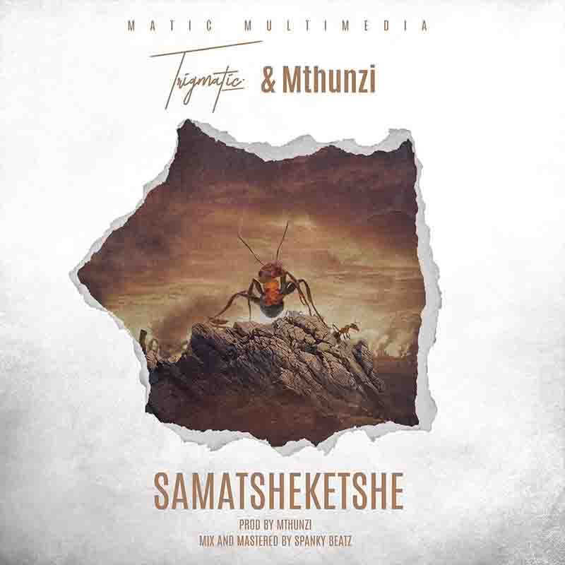 Trigmatic - Samatsheketshe ft Mthunzi (Amapiano MP3)