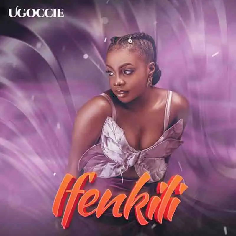 Ugoccie - Ifenkili (Produced by Endeetonez)