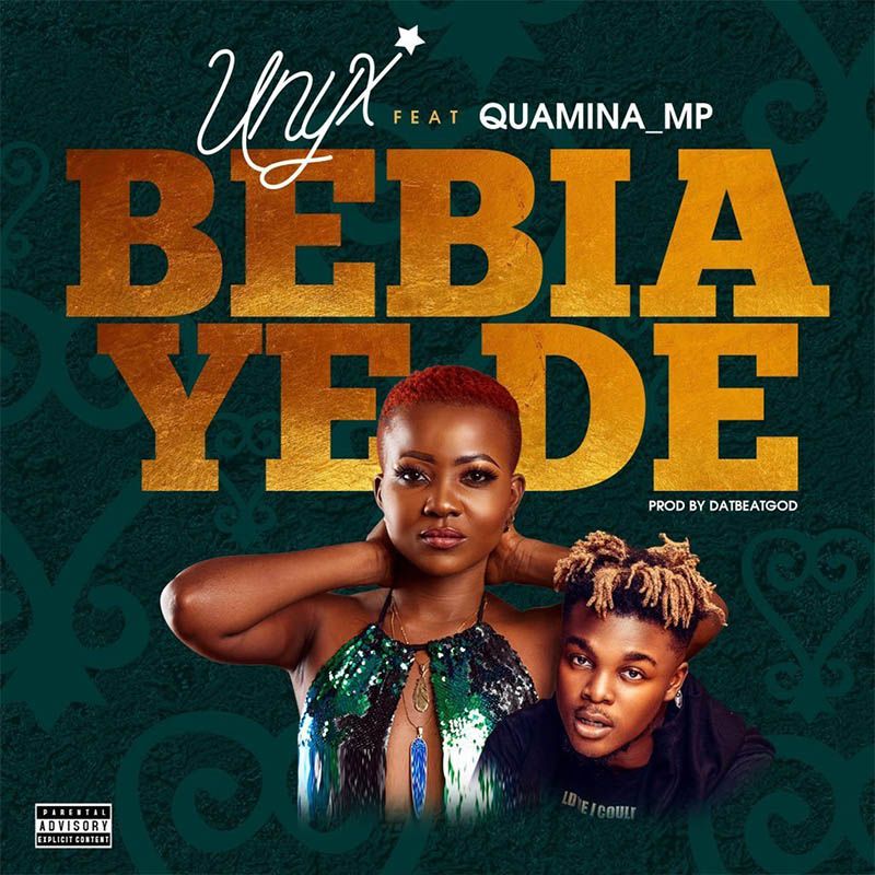 Unyx -  Bebia Ye De Ft Quamina MP (Prod by DatBeatGod)