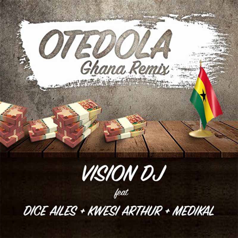 Vision DJ feat Dice Ailes, Kwesi Arthur & Medikal – Otedola (Ghana Remix)