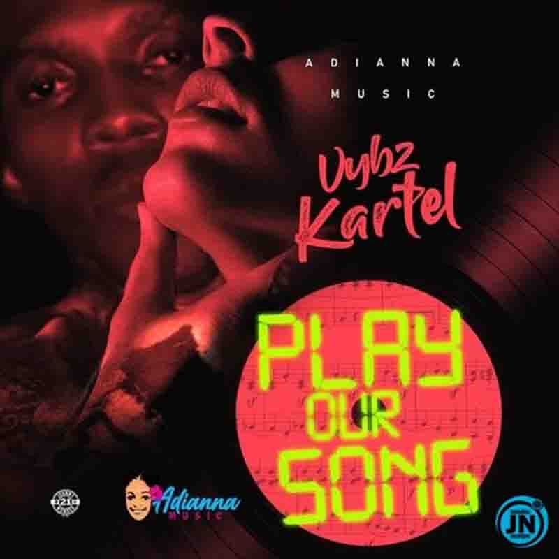 Vybz Kartel – Play Our Song (Adianna Music)