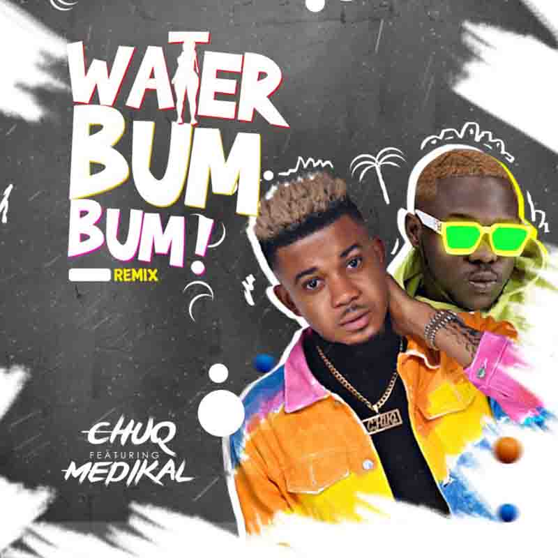 Chuq ft Medikal – Water Bum Bum (Remix)