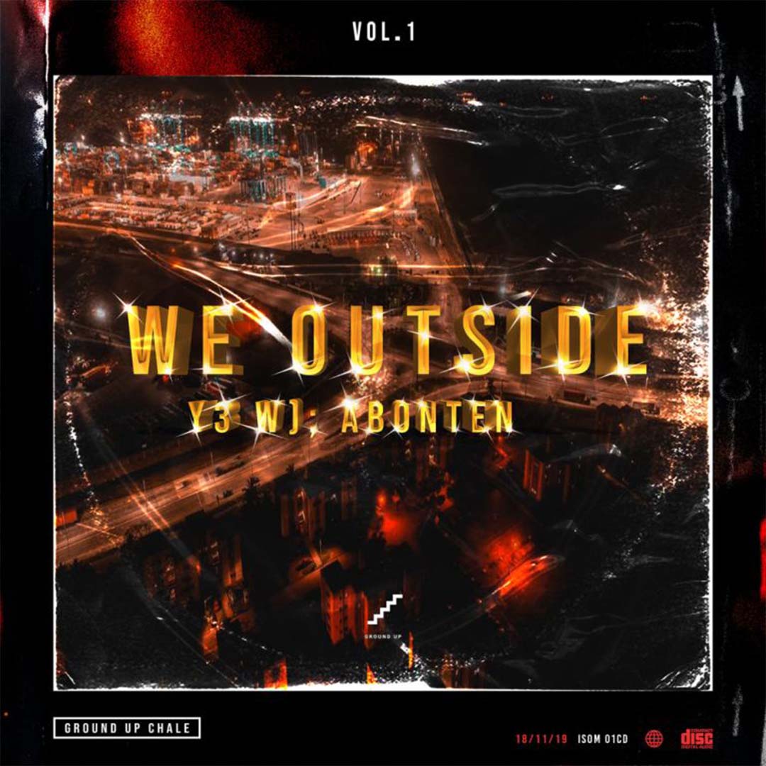 Ground Up Chale – We Outside (Y3 W) Abonten) Vol.1 (Full Album)