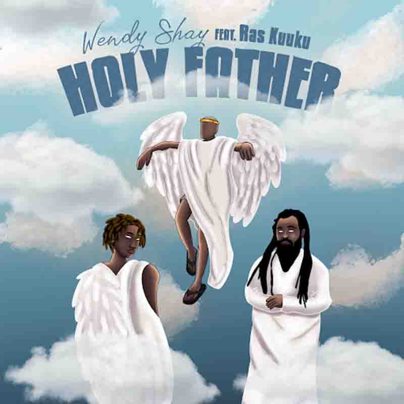 Wendy Shay - Holy Father ft Ras Kuuku (Prod by Samsney)
