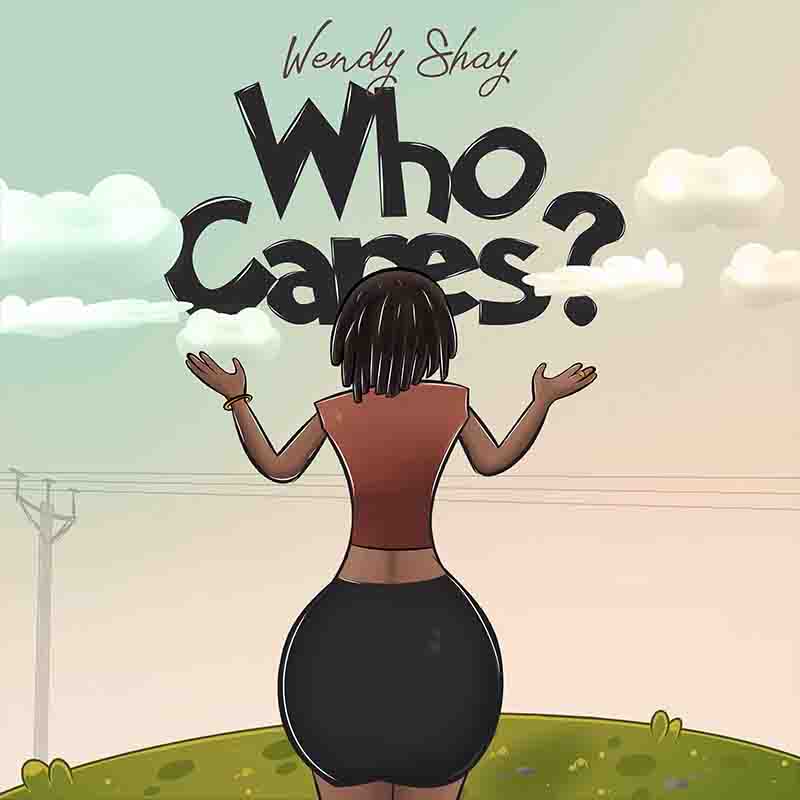 Wendy Shay - Who Cares? (Ghana Afrobeat MP3)