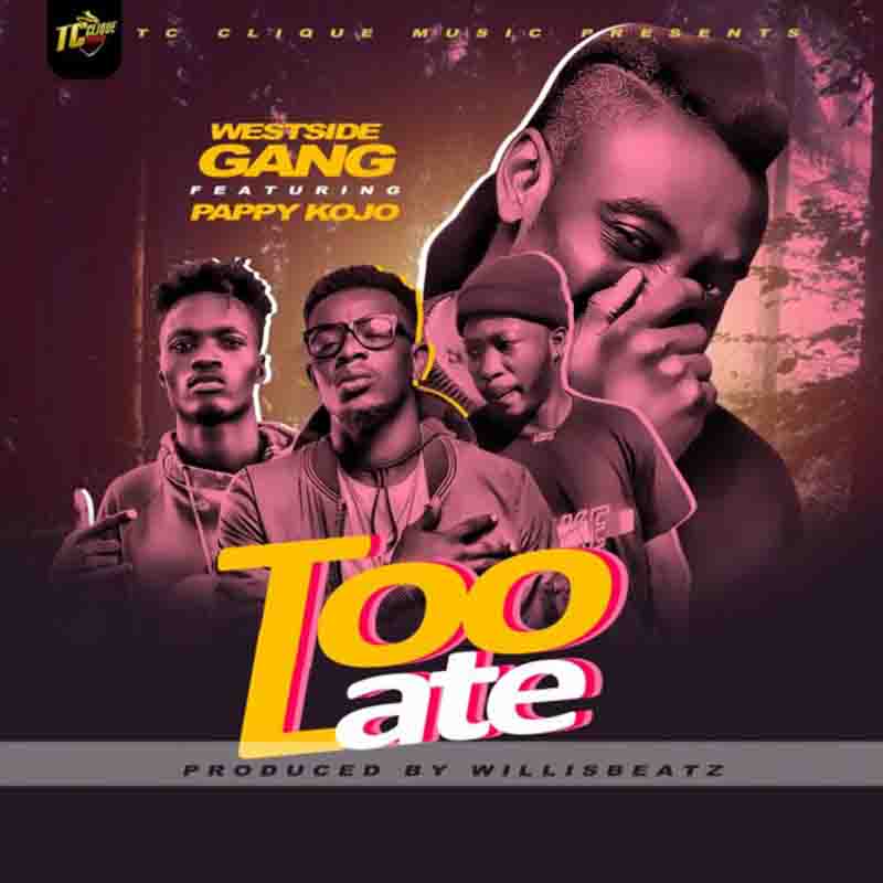 Westside Gang - Too Late ft Pappy Kojo