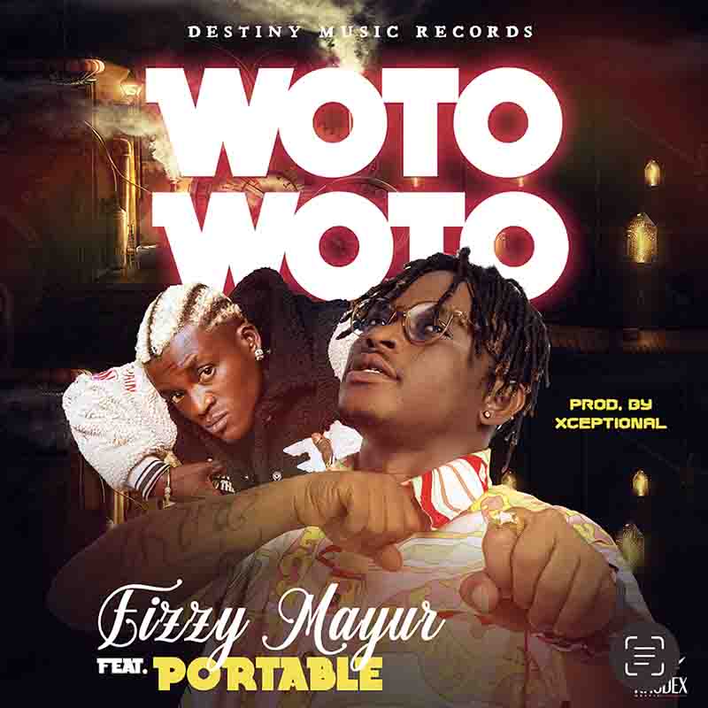 Fizzy Mayur - Woto Woto ft Portable (Prod by Xceptional)