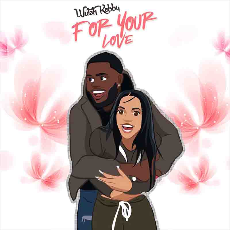Wutah Kobby - For Your Love (Ghana MP3)