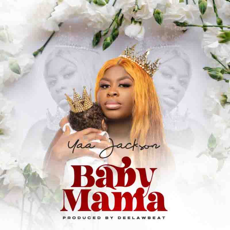 Yaa Jackson - Baby Mama (Produced by Deelaw Beat)