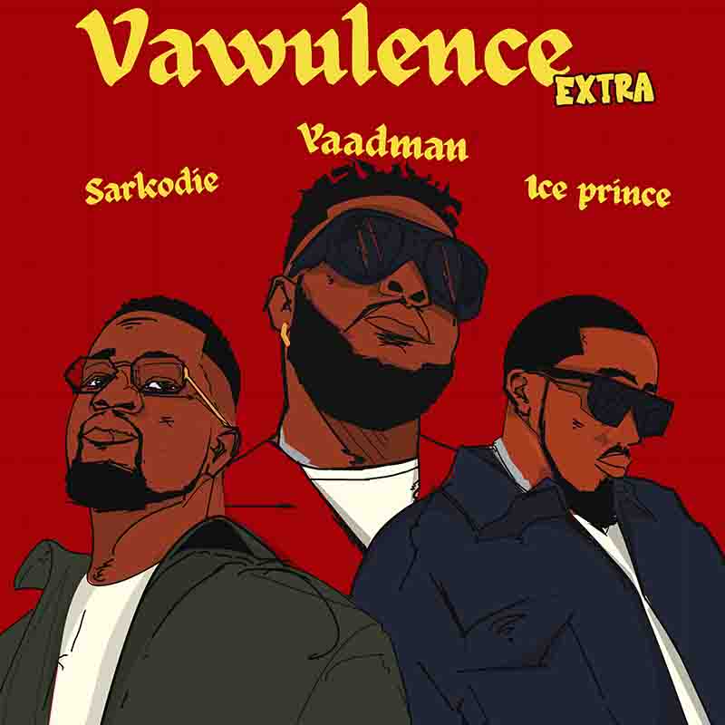 Yaadman fka Yung L - Vawulence Remix ft Sarkodie & Ice Prince