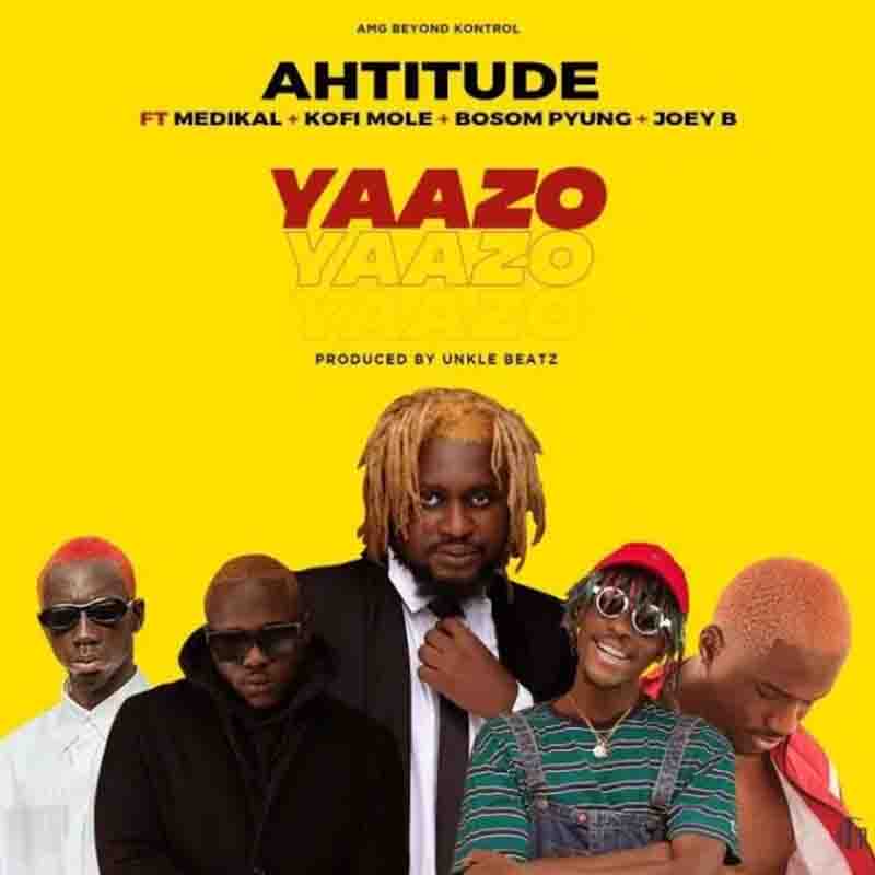 Ahtitude – Yaazo ft Medikal x Bosom P-Yung x Joey B x Kofi Mole