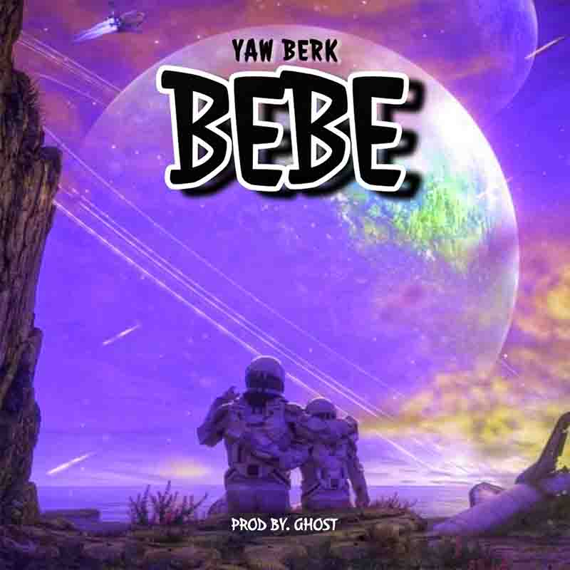 Yaw Berk - Bebe (Produced by Ghost)