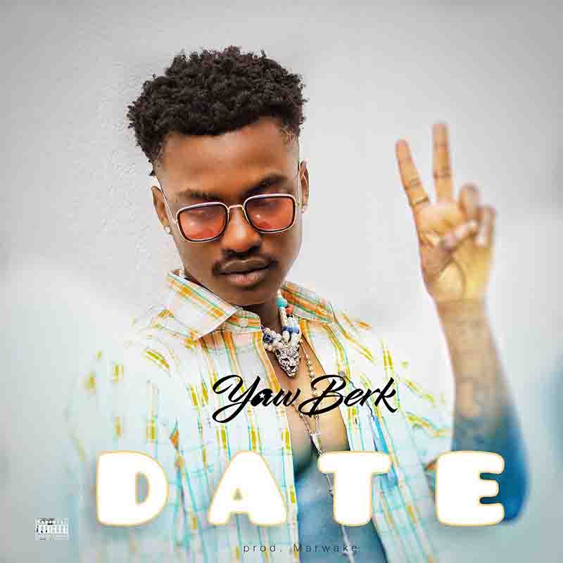 Yaw Berk - Date (Produced by Marwake) - Ghana MP3