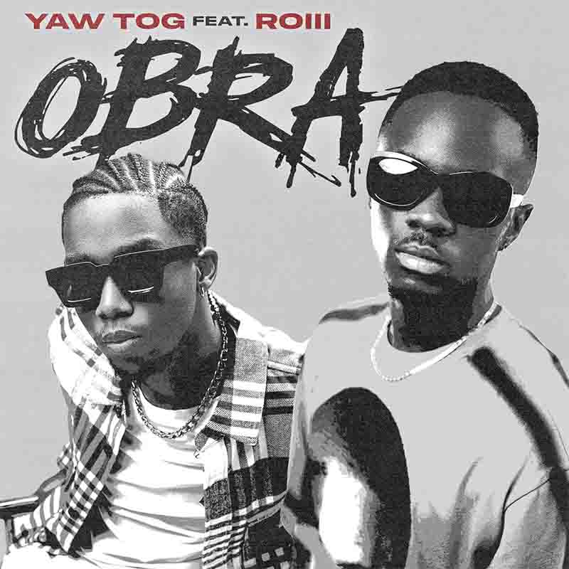 Yaw Tog - Obra ft Roiii (Produced by Tasso)