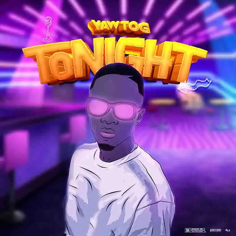 Yaw Tog - Tonight (Prod by Khendi Beatz)