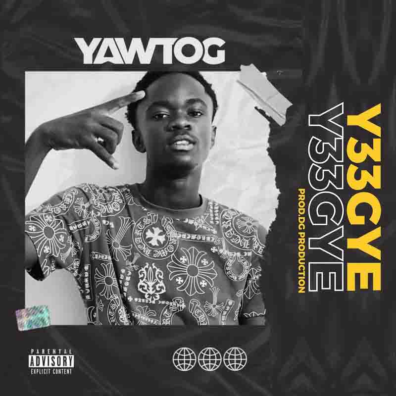 Yaw Tog - Y33gye (Prod. by DG)