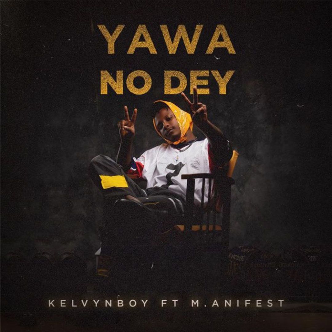 Kelvynboy Yawa No Dey 