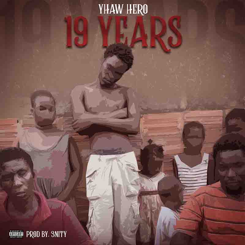 Yhaw Hero - 19 Years (Produced by 3nity) - Ghana MP3