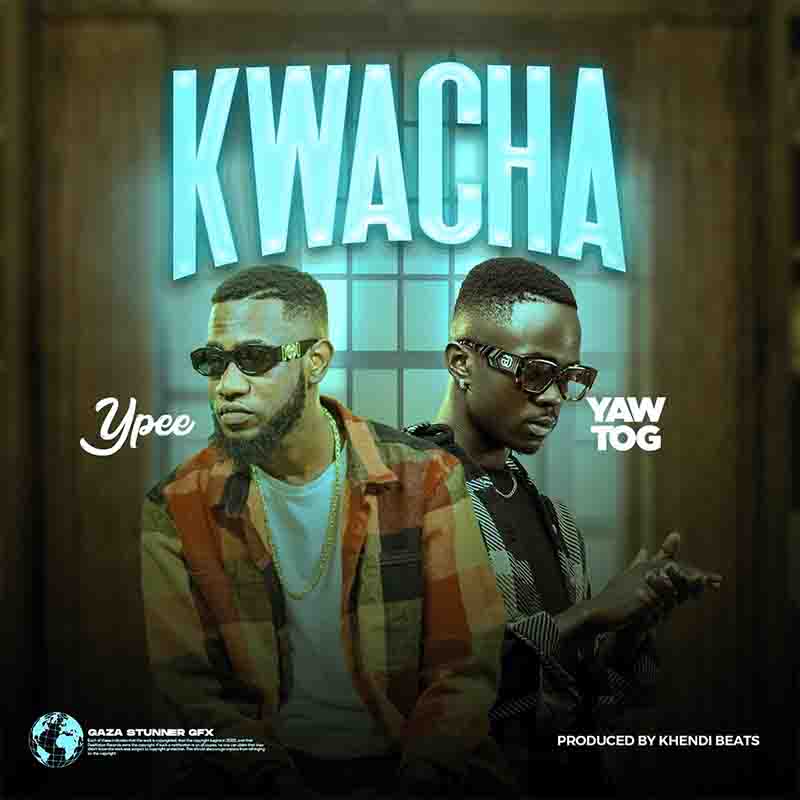 Ypee - Kwacha ft Yaw Tog (Produced by Khendi Beatz)