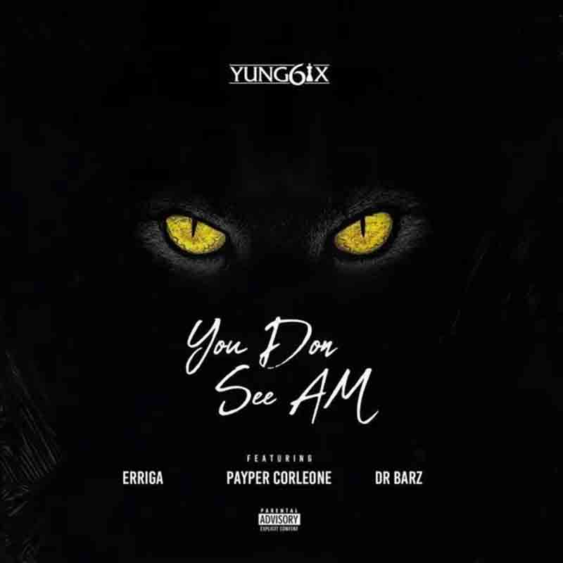 Yung6ix – You Don See Am ft. Erigga, Payper Corleone, Dr Barz