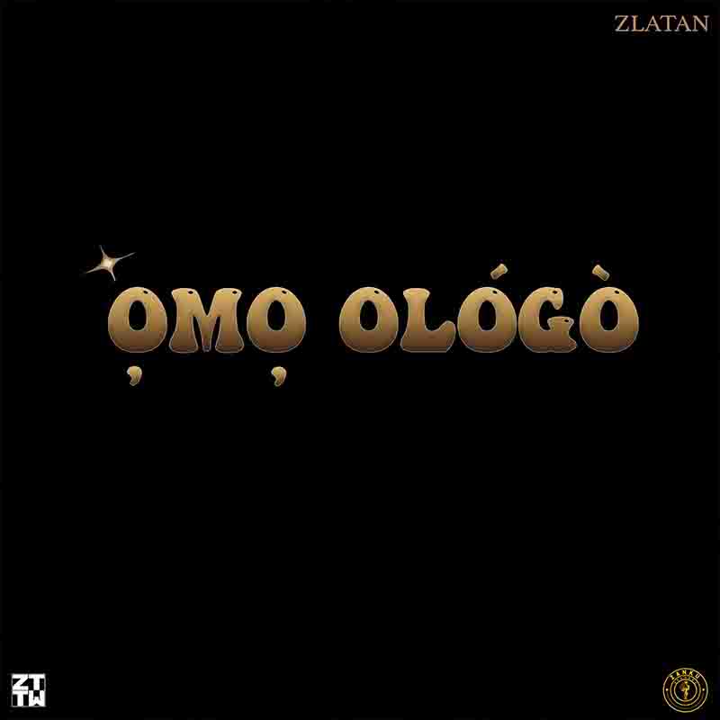 Zlatan - Omo Ologo (Naija MP3 Music) - Afrobeats 2023