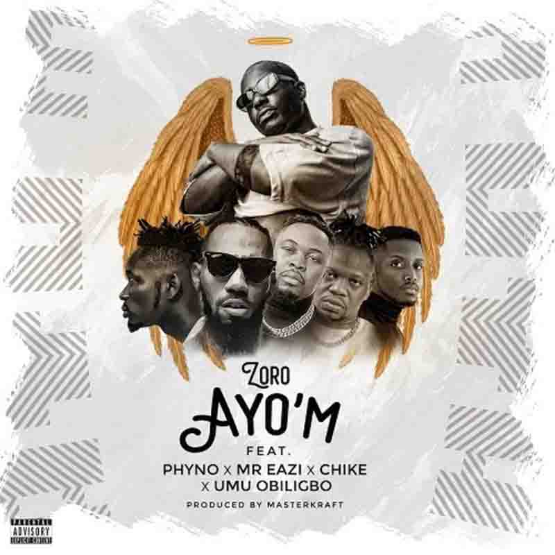 Zoro - Ayo’M ft. Phyno, Mr Eazi, Chike, Umu Obiligbo