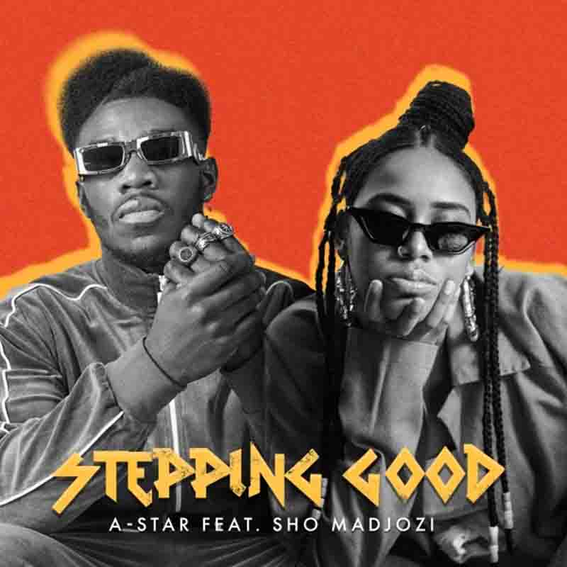 A-Star - Stepping Good ft Sho Madjozi (Afrobeat MP3)