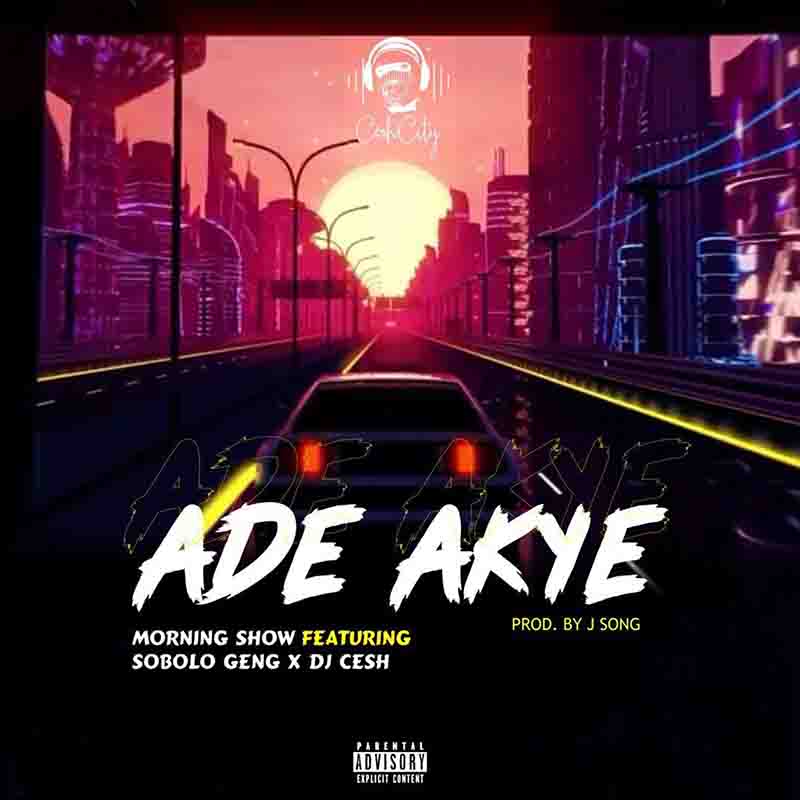 Morning Show - Ade Akye ft Sobolo Geng x DJ Cesh