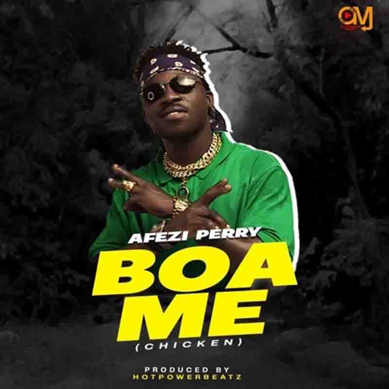 Afezi Perry - Boa Me (Chicken) (Prod by HotPowerBeatz)