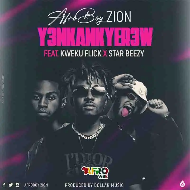 AfroBoy Zion - Y3nkankyer3w ft Kweku Flick