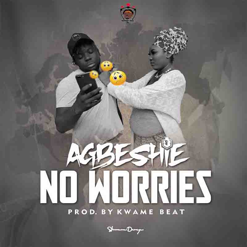 Agbeshie - No Worries (Prod. By Kwame Beat)