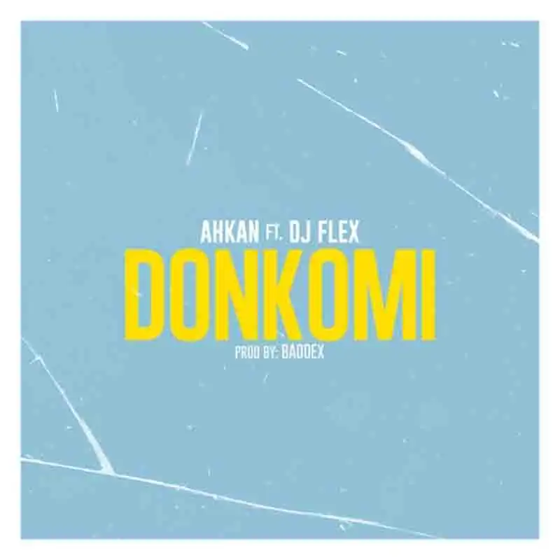 Ahkan - Donkomi ft DJ Flex (Produced by Baddex)
