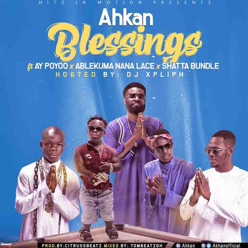 Ahkan - Blessings ft AY Poyoo x Ablekuma Nana Lace x Shatta Bundle