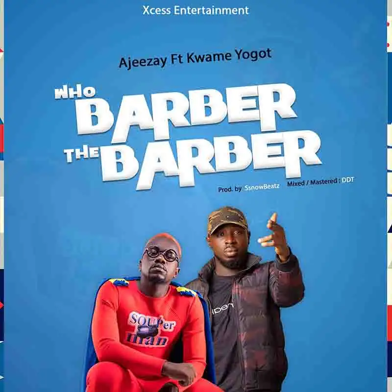 Ajeezay - Who Barber the Barber ft Kwame Yogot (Ghana MP3)