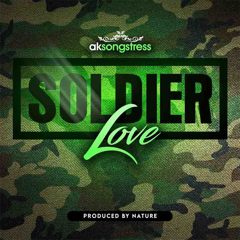 AK Songstress - Soldier Love (Produced by Nature)