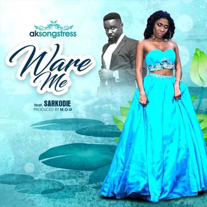 AK Songstress Ware Me Sarkodie