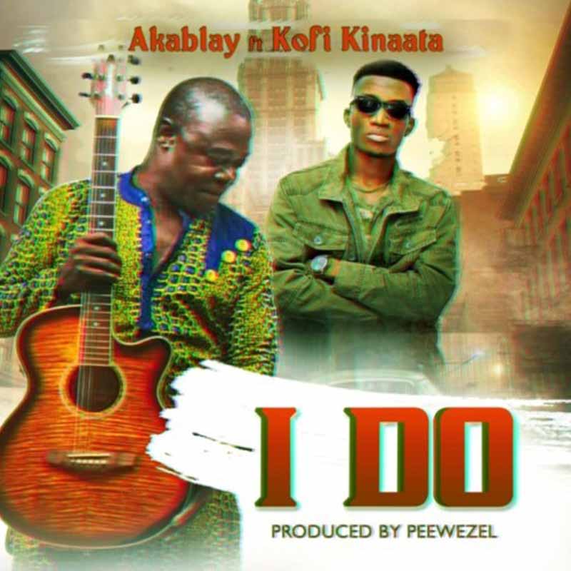 Aka Blay Feat. Kofi Kinaata – I Do (Prod. by Peewezel)
