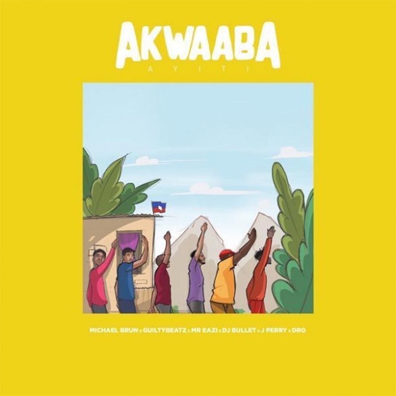 Michael Brun – Akwaaba Ayiti ft. Guiltybeatz x Mr Eazi x DJ Bullet x J Perry x Dro