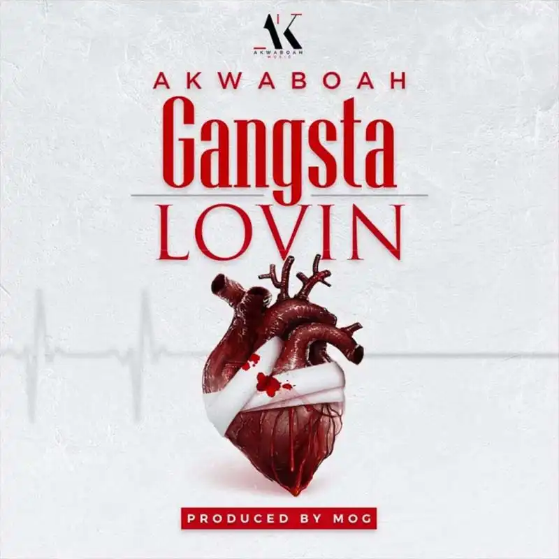 Akwaboah – Gangsta Lovin (Prod. by MOGBeatz)