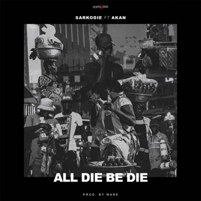 Sarkodie ft Akan – All Die Be Die (Prod. by Ware)