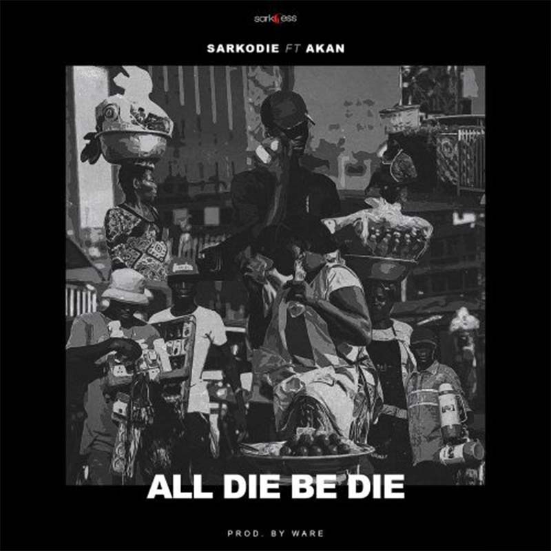 Sarkodie ft Akan – All Die Be Die