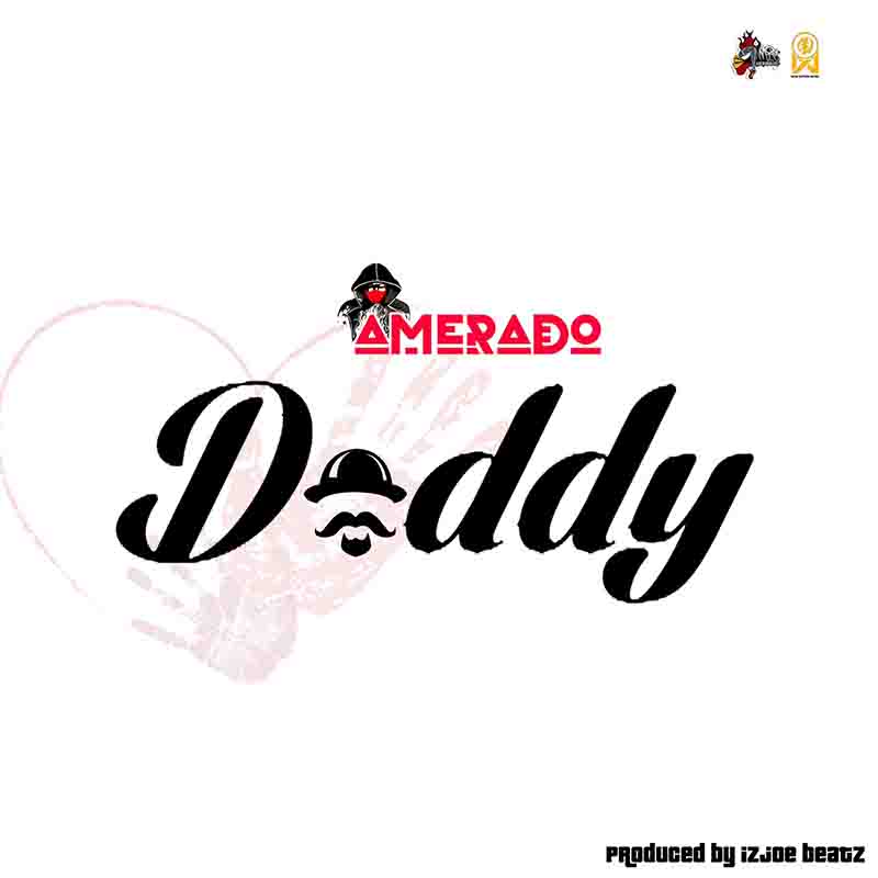 Amerado - Daddy (Produced By IzJoe Beatz) - Ghana MP3