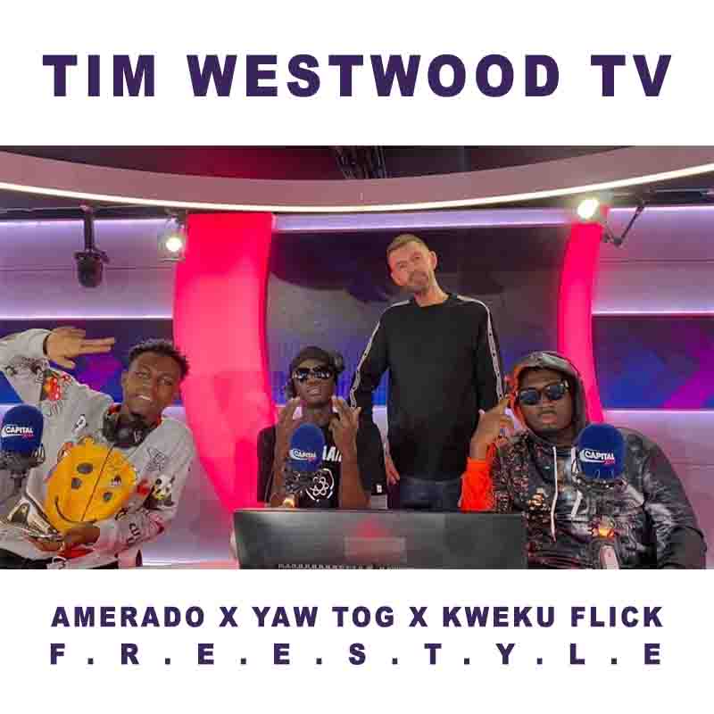 Amerado x Yaw Tog x Kweku Flick - Tim WestWood Freestyle