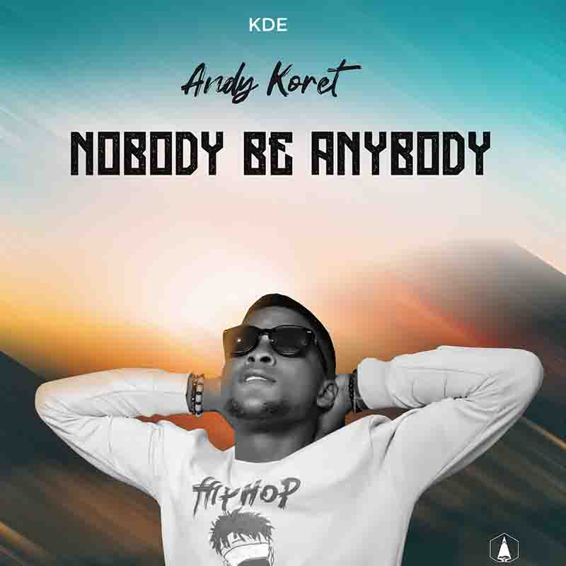 Andy Koret Nobody Be Anybody