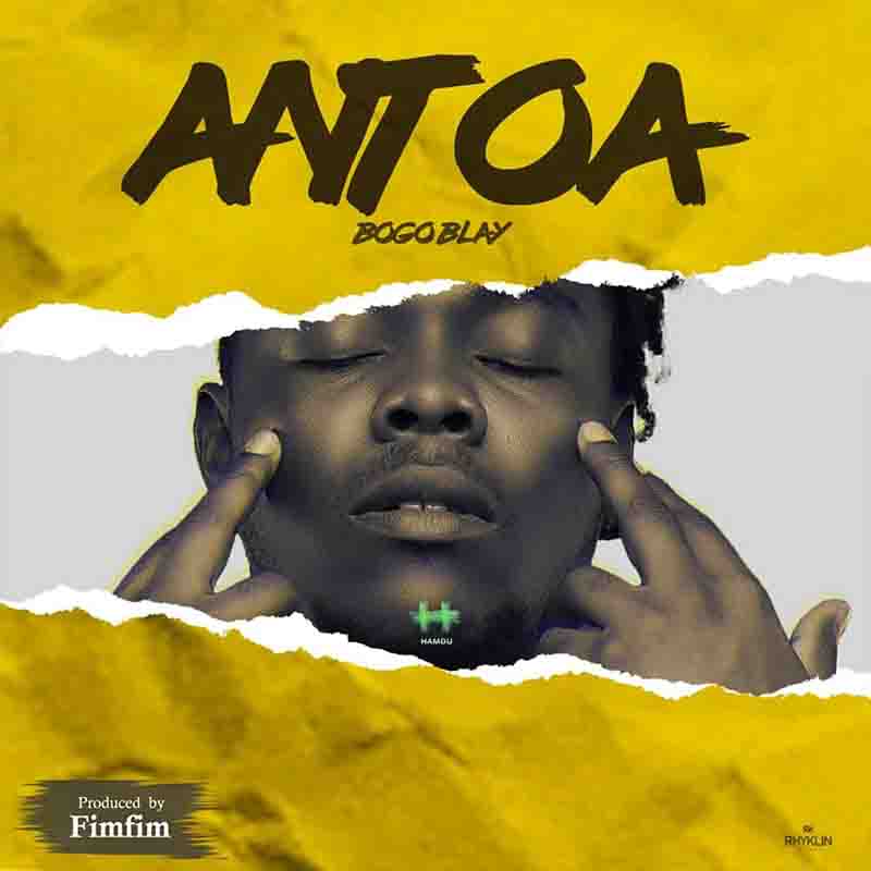 Bogo Blay - Antoa (Produced by Fimfim)